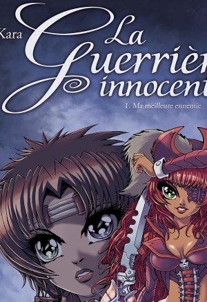 La Guerrière Innocente Tomes 1 - Ma Meilleure Ennemie